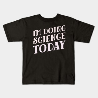 I'm Doing Science Today! Kids T-Shirt